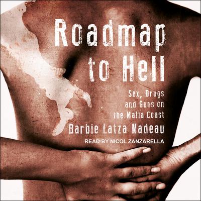 Roadmap to Hell: Sex, Drugs, and Guns on the Mafia Coast Audiobook, by Barbie Latza Nadeau