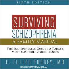 Surviving Schizophrenia, 6th Edition: A Family Manual Audiobook, by 
