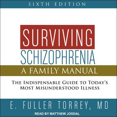 Surviving Schizophrenia, 6th Edition: A Family Manual Audiobook, by E. Fuller Torrey
