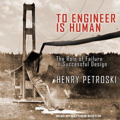 To Engineer Is Human: The Role of Failure in Successful Design Audiobook, by Henry Petroski