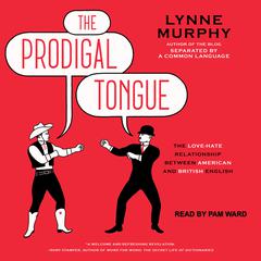 The Prodigal Tongue: The Love-Hate Relationship Between American and British English Audiobook, by Lynne Murphy