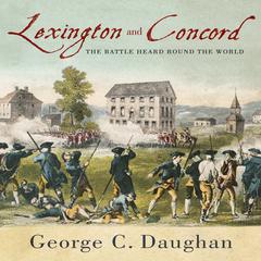 Lexington and Concord: The Battle Heard Round the World Audiobook, by George C. Daughan
