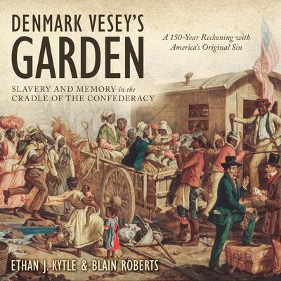 Denmark Veseys Garden: Slavery and Memory in the Cradle of the Confederacy Audiobook, by Ethan J. Kyrtle