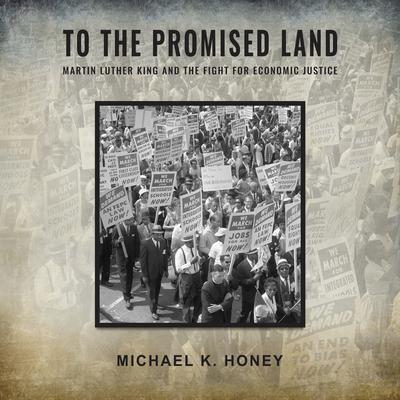 To the Promised Land: Martin Luther King and the Fight for Economic Justice Audiobook, by Michael K. Honey