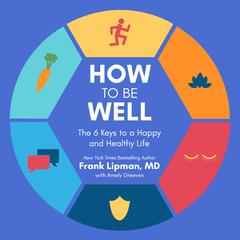 How to Be Well: The 6 Keys to a Happy and Healthy Life Audiobook, by Frank Lipman