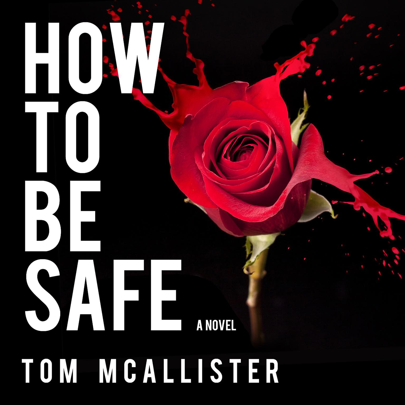 How to Be Safe: A Novel Audiobook, by Tom McAllister