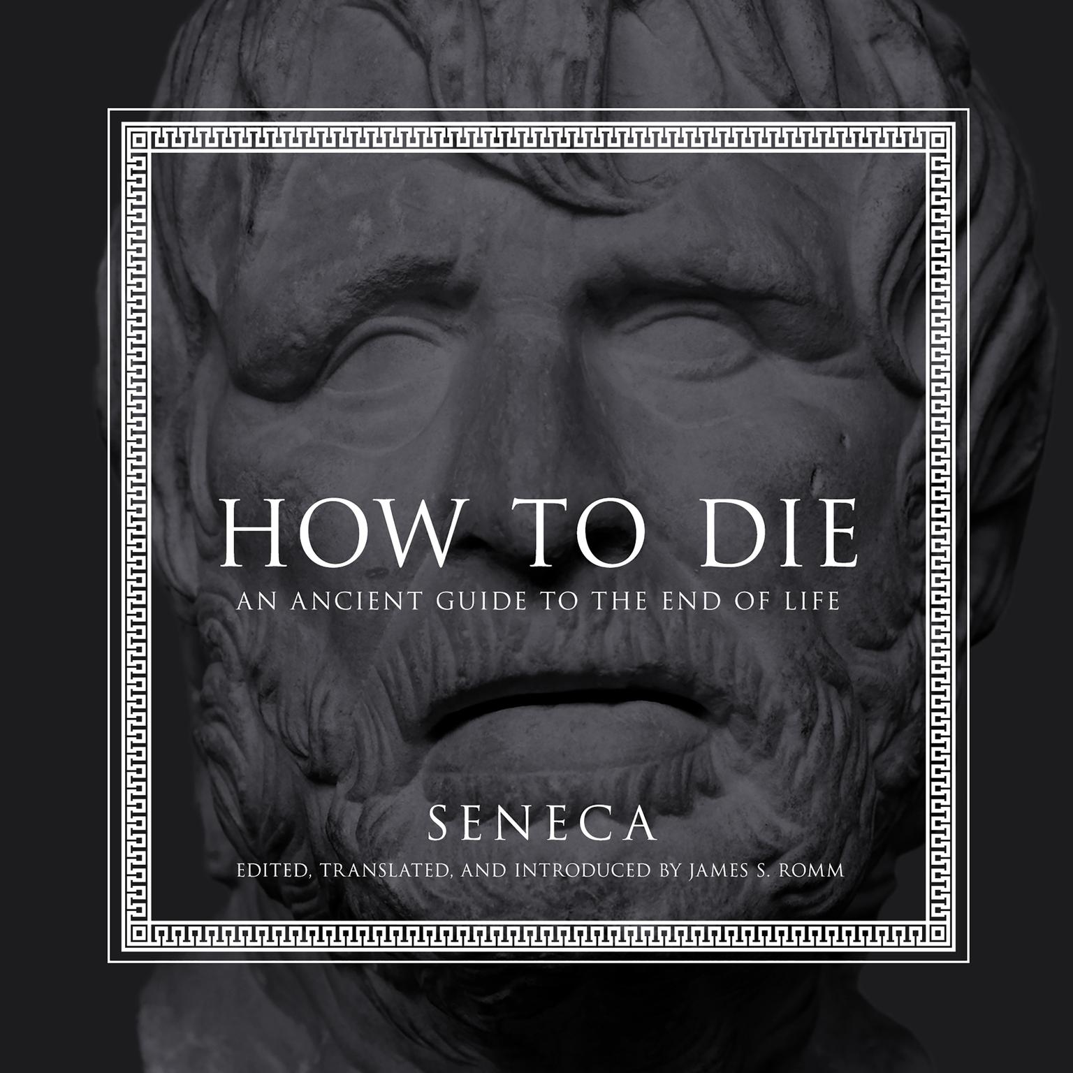 How to Die: An Ancient Guide to the End of Life Audiobook, by Seneca