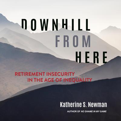 Downhill from Here: Retirement Insecurity in the Age of Inequality Audiobook, by Katherine S. Newman