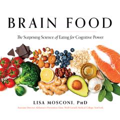 Brain Food: The Surprising Science of Eating for Cognitive Power Audiobook, by Lisa Mosconi