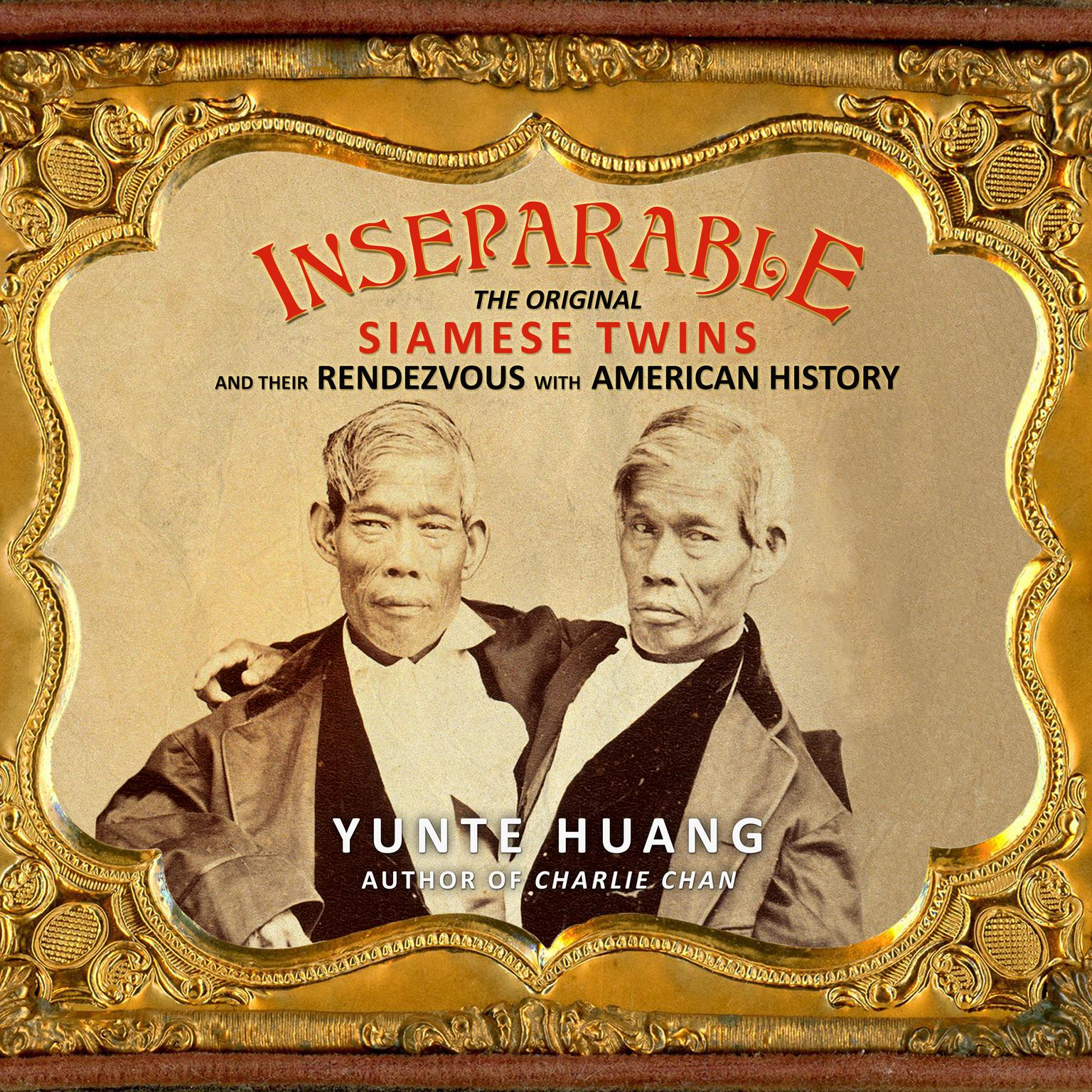 Inseparable: The Original Siamese Twins and Their Rendezvous with American History Audiobook, by Yunte Huang