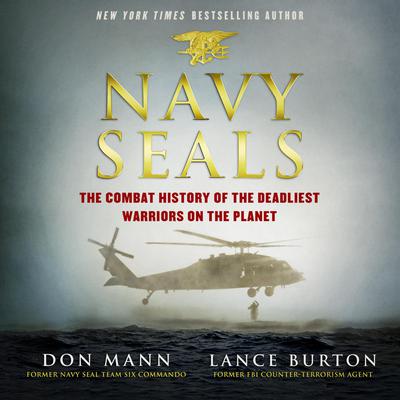 Navy SEALs: The Combat History of the Deadliest Warriors on the Planet Audiobook, by Don Mann