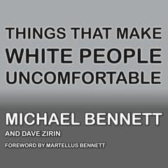 Things That Make White People Uncomfortable Audiobook, by Michael Bennett