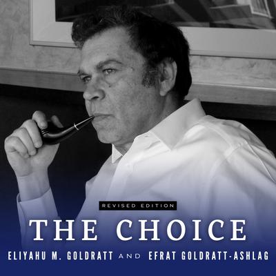 The Choice Audiobook, by Eliyahu M. Goldratt