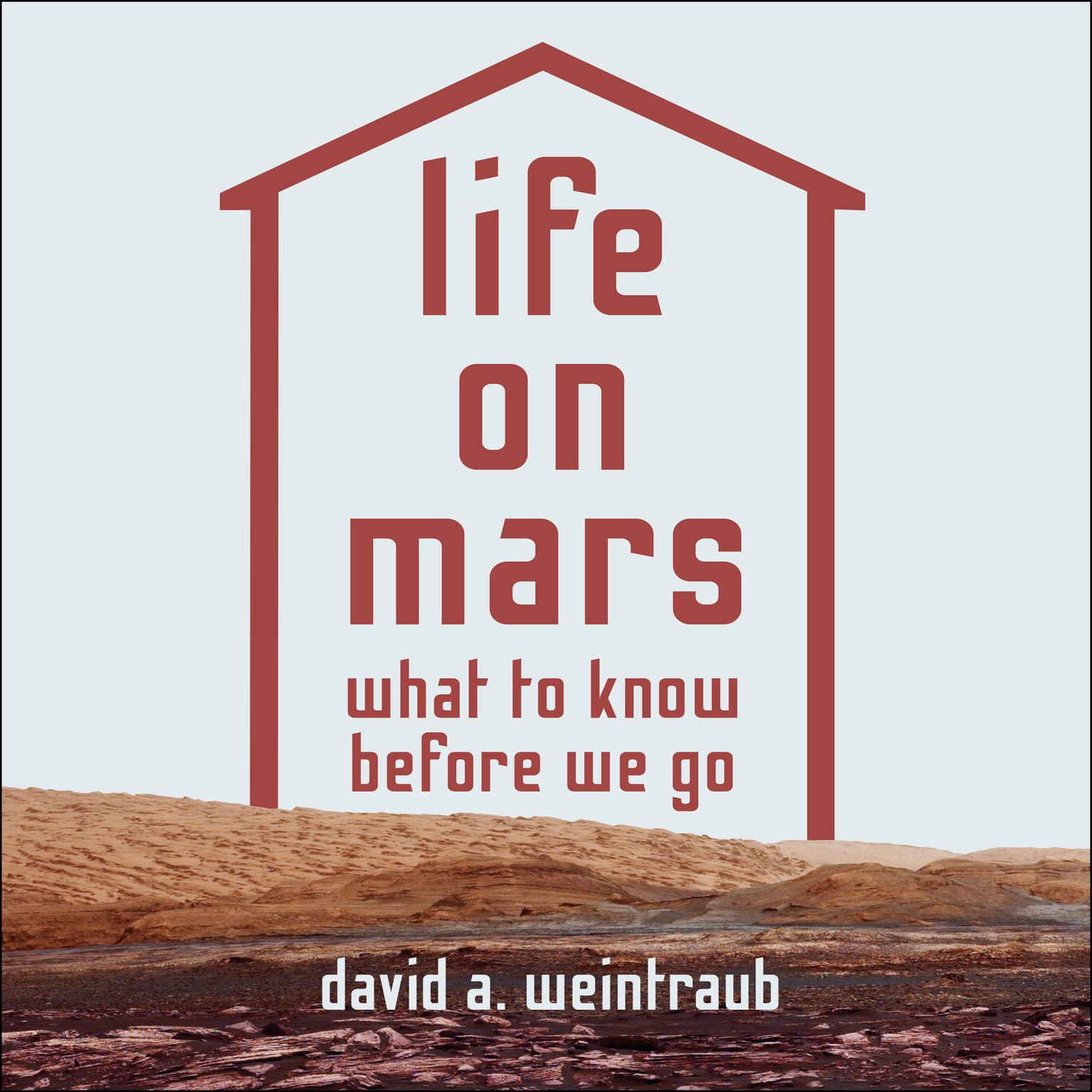 Life on Mars: What to Know Before We Go Audiobook, by David A. Weintraub