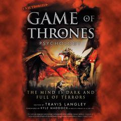 Game of Thrones Psychology: The Mind is Dark and Full of Terrors Audiobook, by Travis Langley