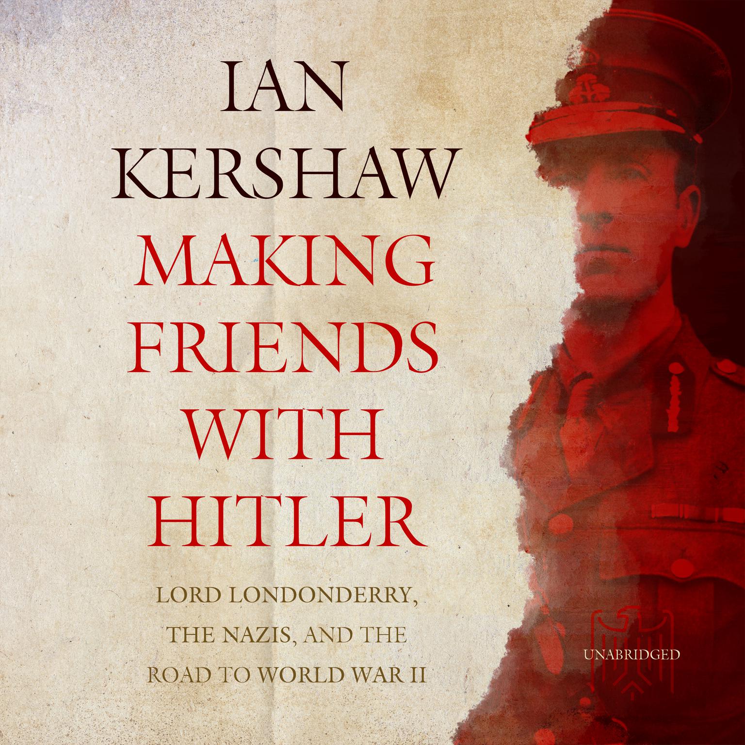 Making Friends with Hitler: Lord Londonderry, the Nazis, and the Road to World War II Audiobook, by Ian Kershaw