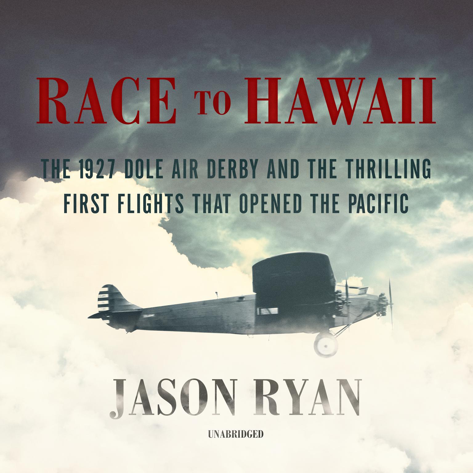 Race to Hawaii: The 1927 Dole Air Derby and the Thrilling First Flights That Opened the Pacific Audiobook, by Jason Ryan