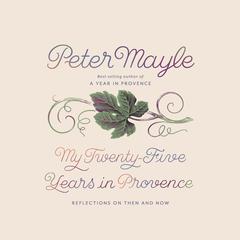 My Twenty-Five Years in Provence: Reflections on Then and Now Audiobook, by Peter Mayle
