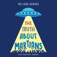 The Truth About Martians Audiobook, by Melissa Savage