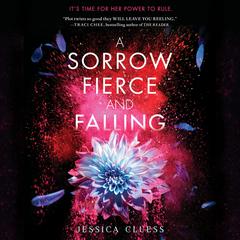 A Sorrow Fierce and Falling (Kingdom on Fire, Book Three) Audiobook, by Jessica Cluess
