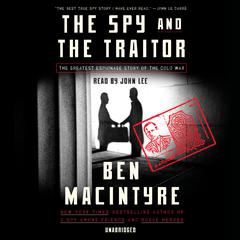 The Spy and the Traitor: The Greatest Espionage Story of the Cold War Audiobook, by Ben Macintyre
