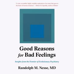 Good Reasons for Bad Feelings: Insights from the Frontier of Evolutionary Psychiatry Audiobook, by Randolph M. Nesse