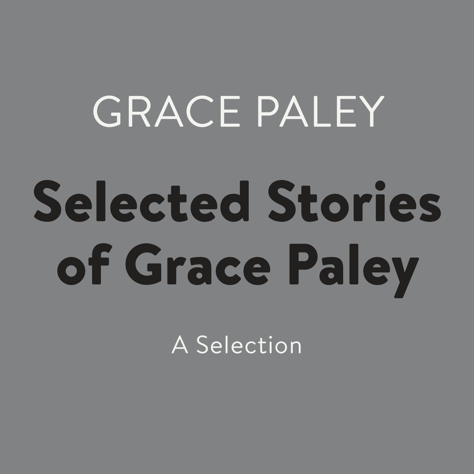 Selected Stories of Grace Paley (Abridged): A Selection Audiobook, by Grace Paley