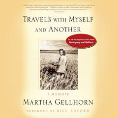Travels with Myself and Another: A Memoir Audiobook, by Martha Gellhorn