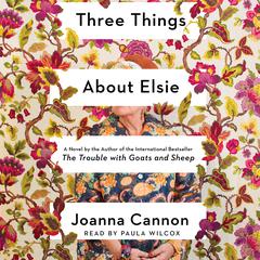 Three Things About Elsie: A Novel Audiobook, by Joanna Cannon