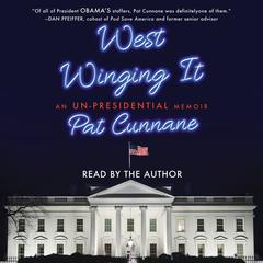 West Winging It: An Un-presidential Memoir Audiobook, by Pat Cunnane