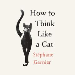 How to Think Like a Cat Audiobook, by Stephane Garnier