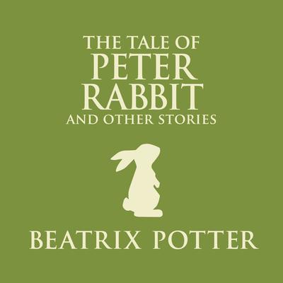 The Tale of Peter Rabbit and Other Stories Audiobook, by Beatrix Potter