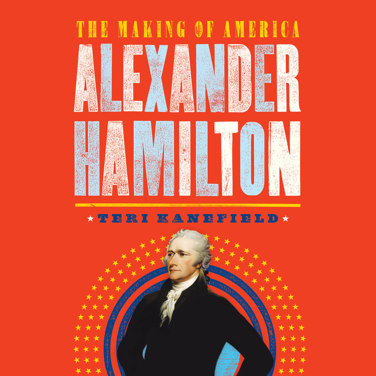 Alexander Hamilton: The Making of America Audiobook, by Teri Kanefield