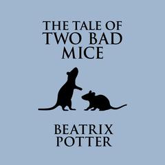 The Tale of Two Bad Mice Audiobook, by Beatrix Potter