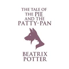 The Tale of the Pie and the Patty-Pan Audiobook, by Beatrix Potter