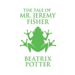 The Tale of Mr. Jeremy Fisher Audiobook, by Beatrix Potter