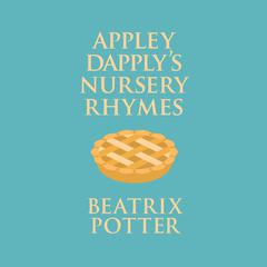 Appley Dapplys Nursery Rhymes Audiobook, by Beatrix Potter