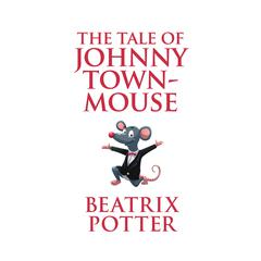 The Tale of Johnny Town-Mouse Audiobook, by Beatrix Potter