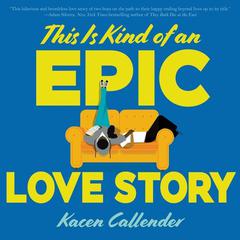 This Is Kind of an Epic Love Story Audiobook, by Kheryn Callender