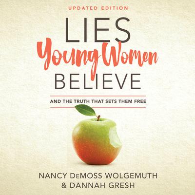 Lies Young Women Believe: And the Truth That Sets Them Free Audiobook, by 