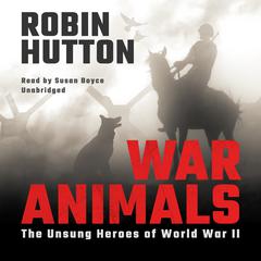 War Animals: The Unsung Heroes of World War II Audiobook, by Robin Hutton