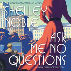 Ask Me No Questions: A Lady Dunbridge Mystery Audiobook, by Shelley Noble