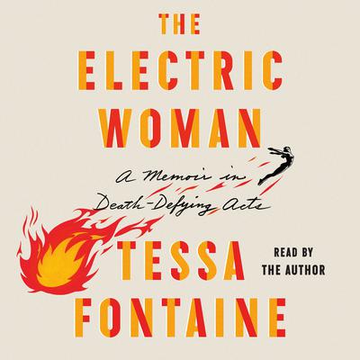 The Electric Woman: A Memoir in Death-Defying Acts Audiobook, by Tessa Fontaine