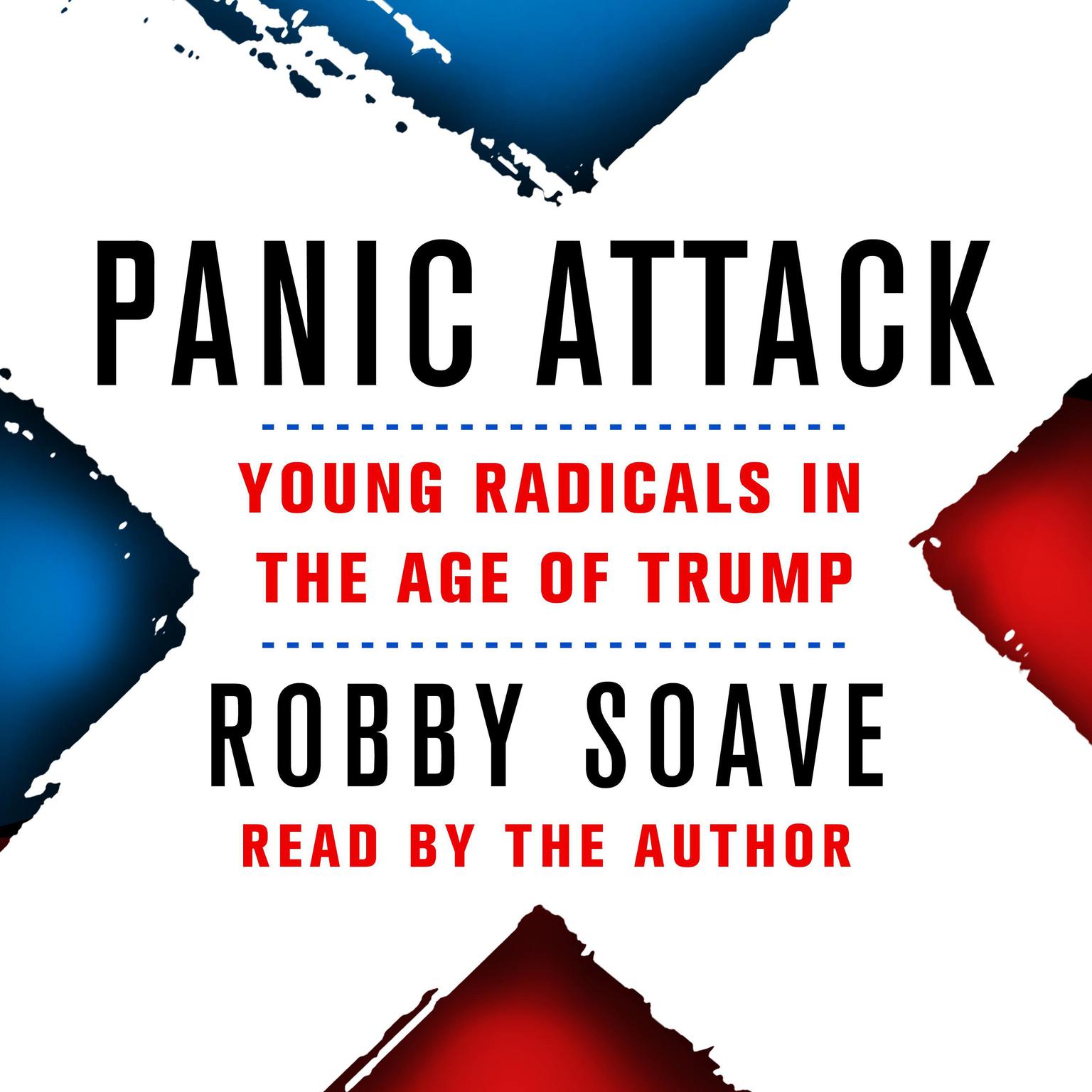 Panic Attack: Young Radicals in the Age of Trump Audiobook, by Robby Soave