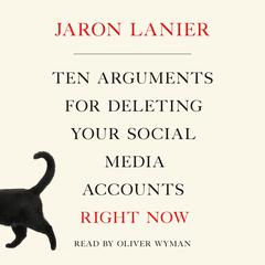Ten Arguments for Deleting Your Social Media Accounts Right Now Audiobook, by Jaron Lanier