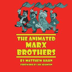 The Animated Marx Brothers Audiobook, by Matthew Hahn