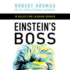 Einstein’s Boss: 10 Rules for Leading Genius Audiobook, by Robert Hromas
