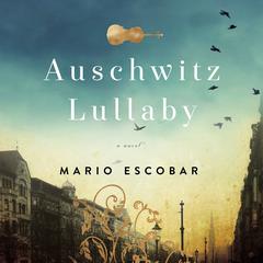 Auschwitz Lullaby: A Novel Audiobook, by 