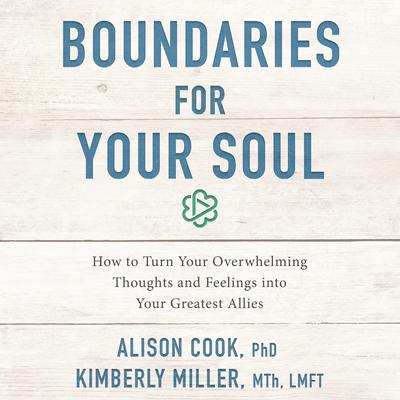 Boundaries for Your Soul: How to Turn Your Overwhelming Thoughts and Feelings into Your Greatest Allies Audiobook, by Kimberly Rae Miller