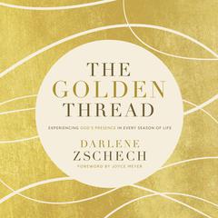 The Golden Thread: Experiencing God’s Presence in Every Season of Life Audiobook, by Darlene Zschech